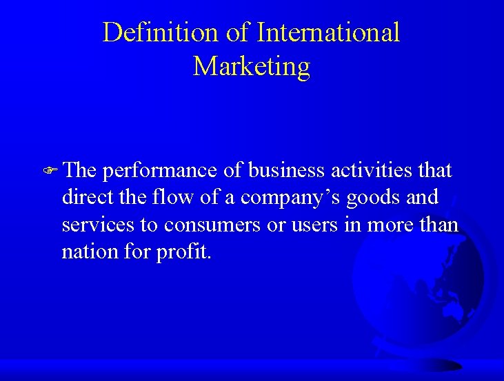 Definition of International Marketing F The performance of business activities that direct the flow