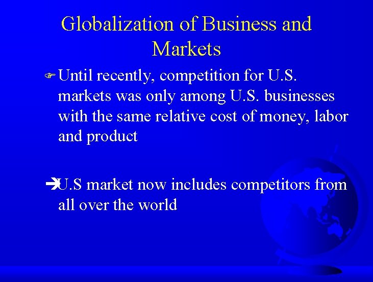 Globalization of Business and Markets F Until recently, competition for U. S. markets was