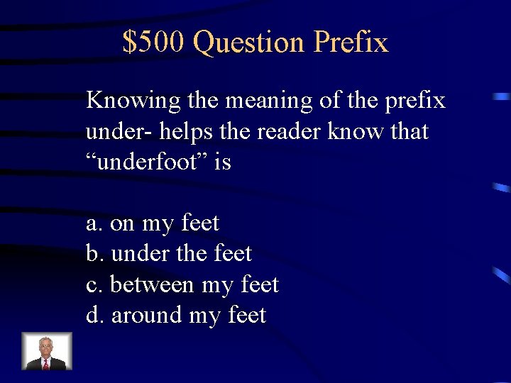 $500 Question Prefix Knowing the meaning of the prefix under- helps the reader know