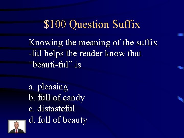 $100 Question Suffix Knowing the meaning of the suffix -ful helps the reader know