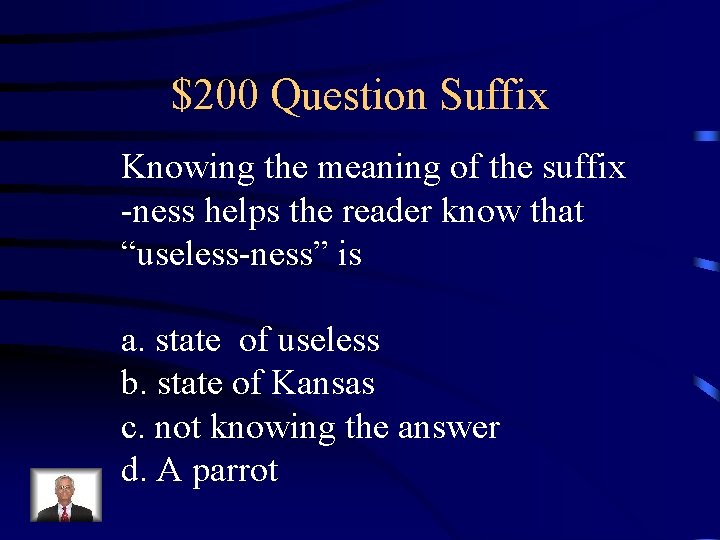 $200 Question Suffix Knowing the meaning of the suffix -ness helps the reader know