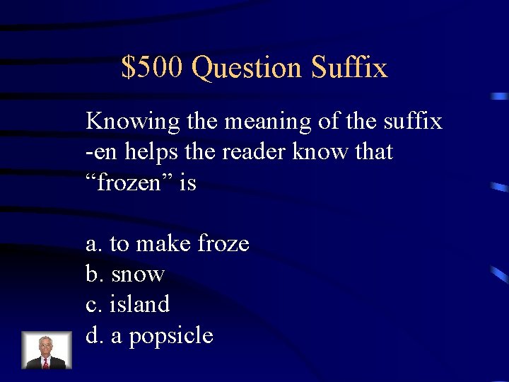 $500 Question Suffix Knowing the meaning of the suffix -en helps the reader know