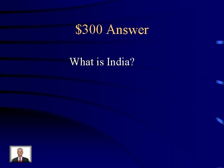$300 Answer What is India? 