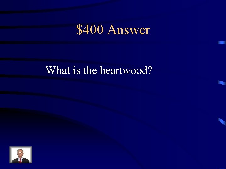 $400 Answer What is the heartwood? 