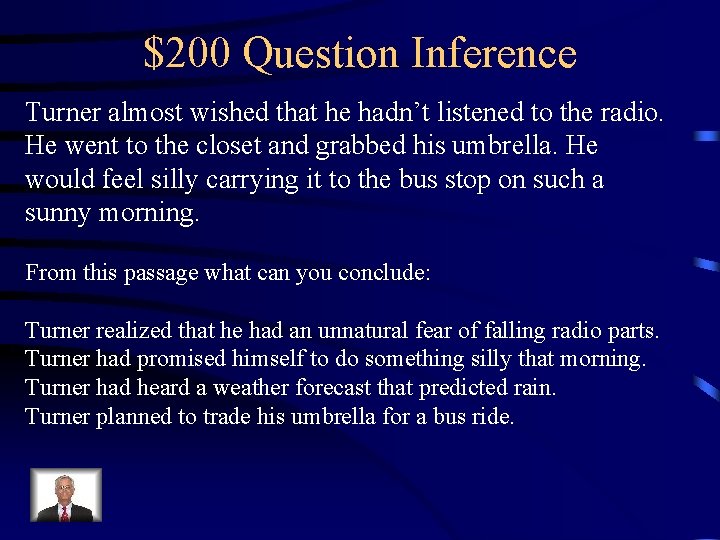 $200 Question Inference Turner almost wished that he hadn’t listened to the radio. He