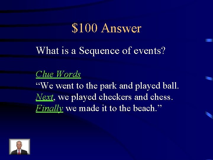 $100 Answer What is a Sequence of events? Clue Words “We went to the