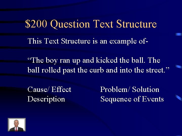 $200 Question Text Structure This Text Structure is an example of“The boy ran up