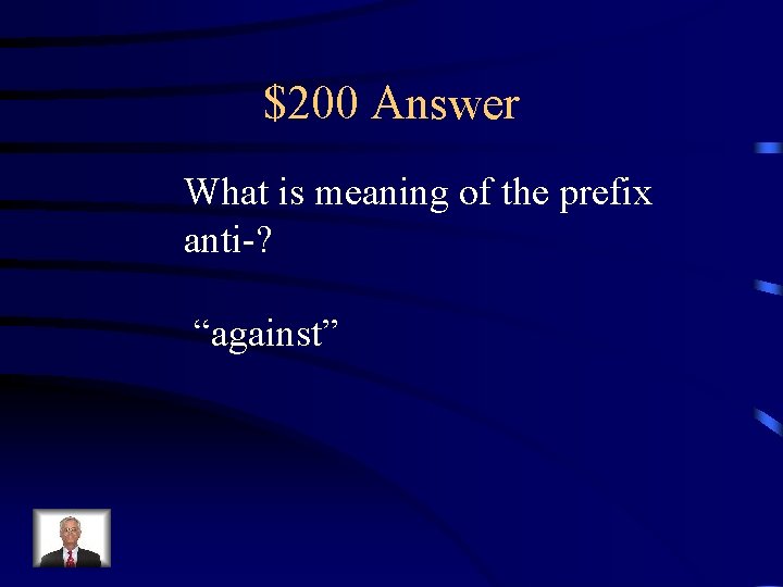 $200 Answer What is meaning of the prefix anti-? “against” 