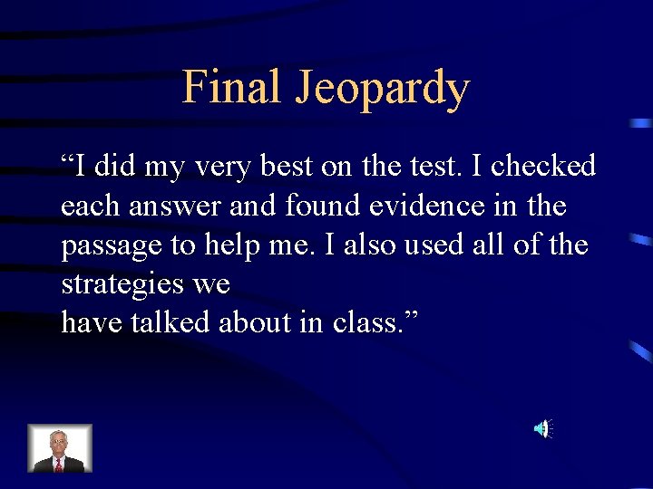 Final Jeopardy “I did my very best on the test. I checked each answer