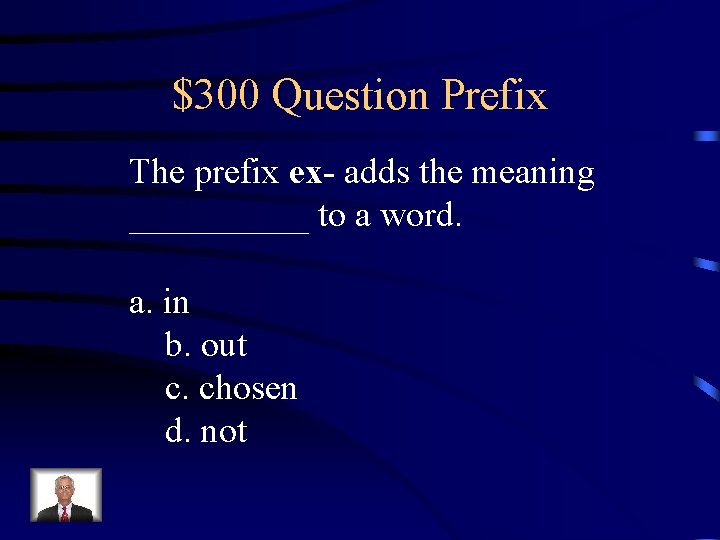 $300 Question Prefix The prefix ex- adds the meaning _____ to a word. a.