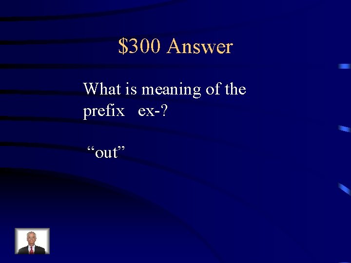 $300 Answer What is meaning of the prefix ex-? “out” 