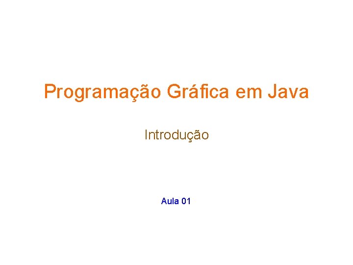 Programao Grfica em Java Introduo Aula 01 Na