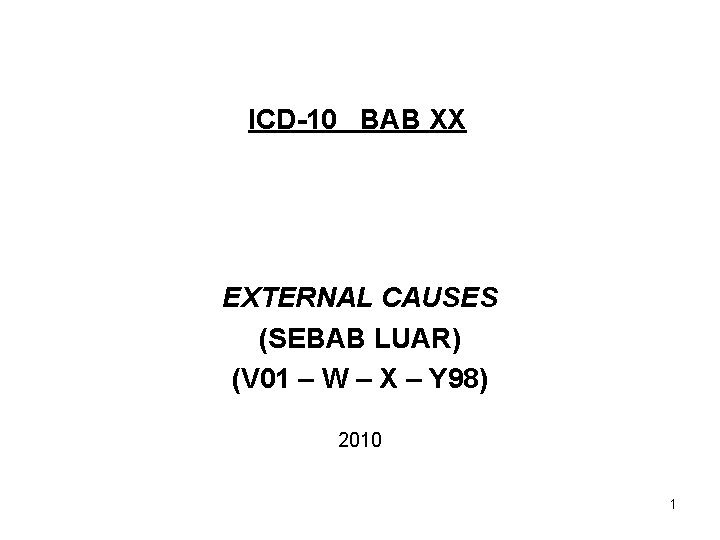 ICD-10 BAB XX EXTERNAL CAUSES (SEBAB LUAR) (V 01 – W – X –