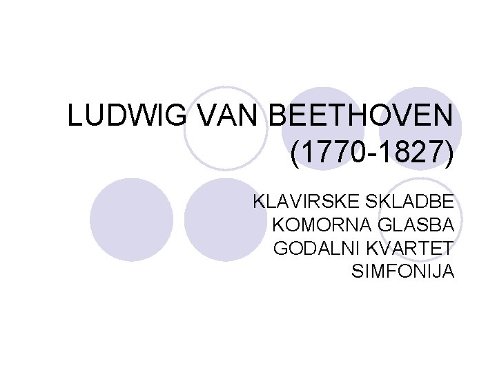 LUDWIG VAN BEETHOVEN (1770 -1827) KLAVIRSKE SKLADBE KOMORNA GLASBA GODALNI KVARTET SIMFONIJA 