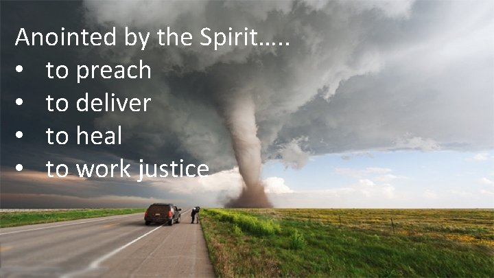 Anointed by the Spirit…. . • to preach • to deliver • to heal