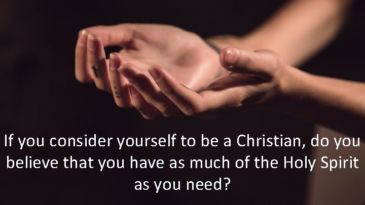 If you consider yourself to be a Christian, do you believe that you have