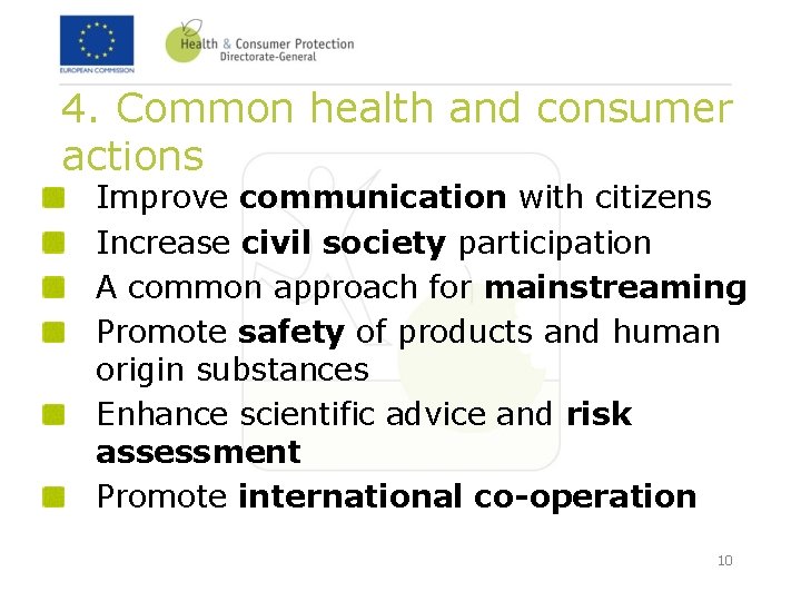 4. Common health and consumer actions Improve communication with citizens Increase civil society participation 4. Common health and consumer actions Improve communication with citizens Increase civil society participation