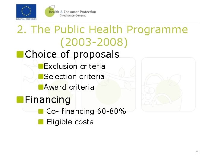 2. The Public Health Programme (2003 -2008) Choice of proposals Exclusion criteria Selection criteria 2. The Public Health Programme (2003 -2008) Choice of proposals Exclusion criteria Selection criteria