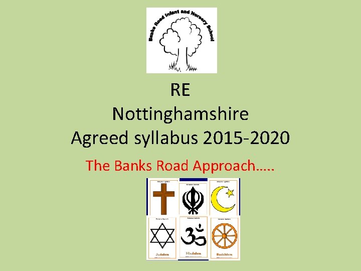 RE Nottinghamshire Agreed syllabus 2015 -2020 The Banks Road Approach…. . 