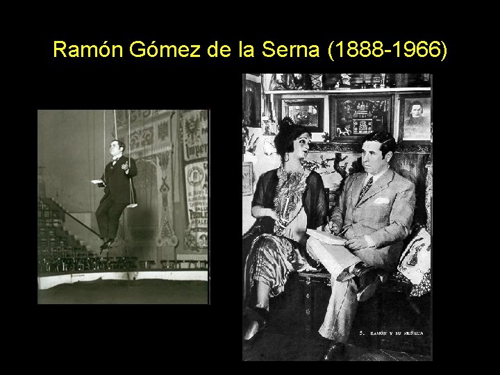 Ramón Gómez de la Serna (1888 -1966) 