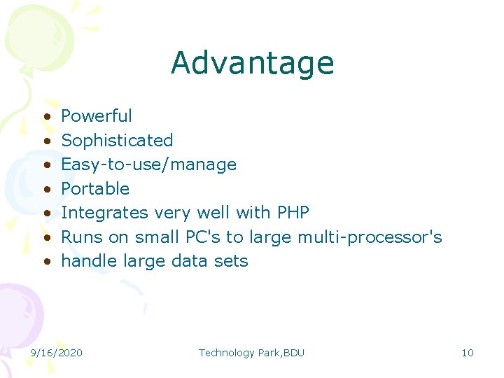 Advantage • • Powerful Sophisticated Easy-to-use/manage Portable Integrates very well with PHP Runs on