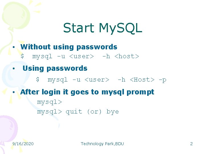 Start My. SQL • Without using passwords $ mysql -u <user> -h <host> •