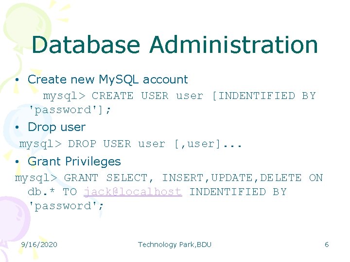 Database Administration • Create new My. SQL account mysql> CREATE USER user [INDENTIFIED BY