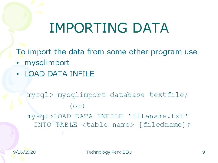 IMPORTING DATA To import the data from some other program use • mysqlimport •