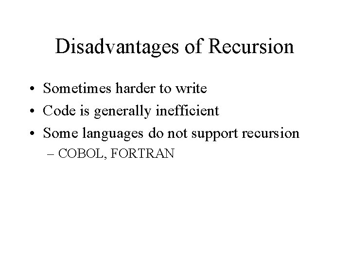 Disadvantages of Recursion • Sometimes harder to write • Code is generally inefficient •