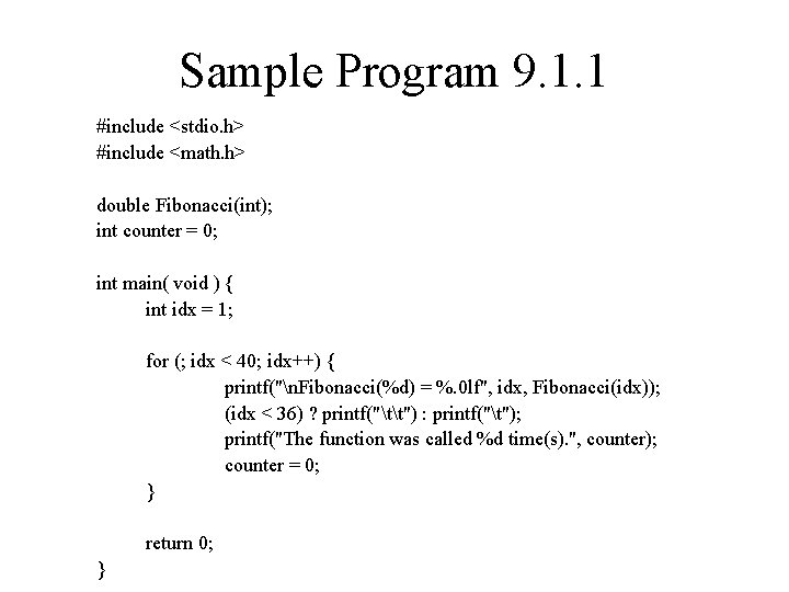 Sample Program 9. 1. 1 #include <stdio. h> #include <math. h> double Fibonacci(int); int