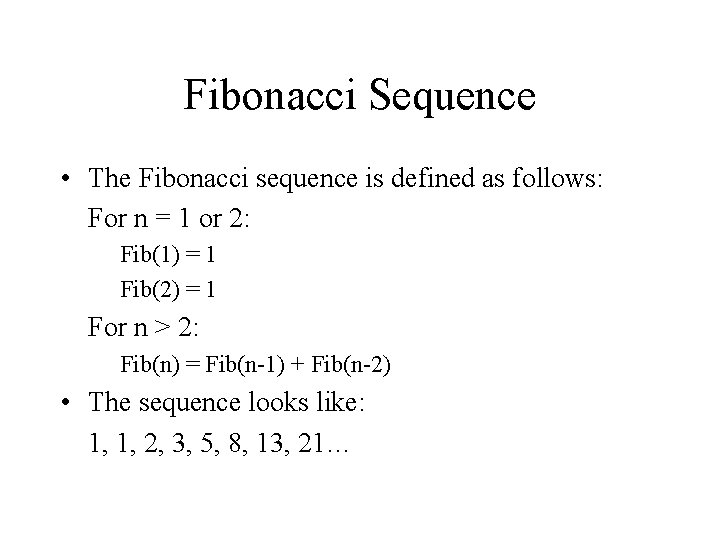 Fibonacci Sequence • The Fibonacci sequence is defined as follows: For n = 1