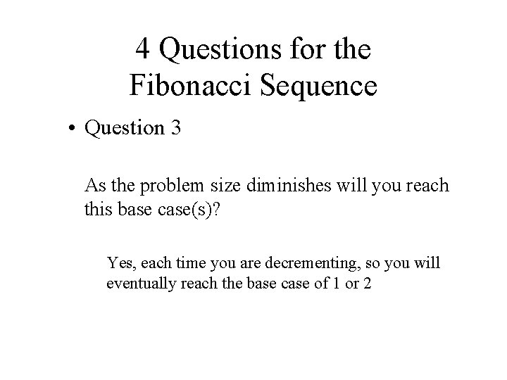 4 Questions for the Fibonacci Sequence • Question 3 As the problem size diminishes