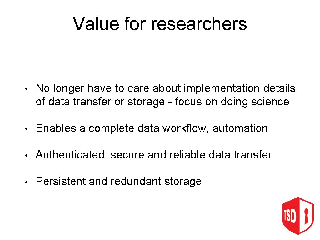 Value for researchers • No longer have to care about implementation details of data