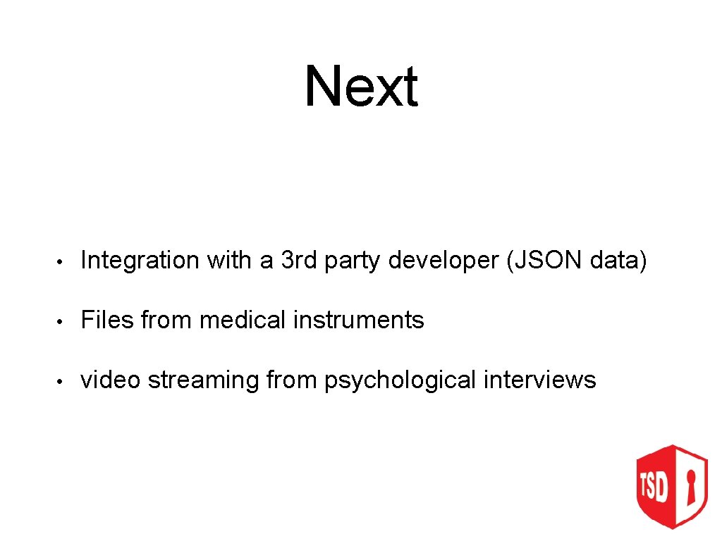 Next • Integration with a 3 rd party developer (JSON data) • Files from