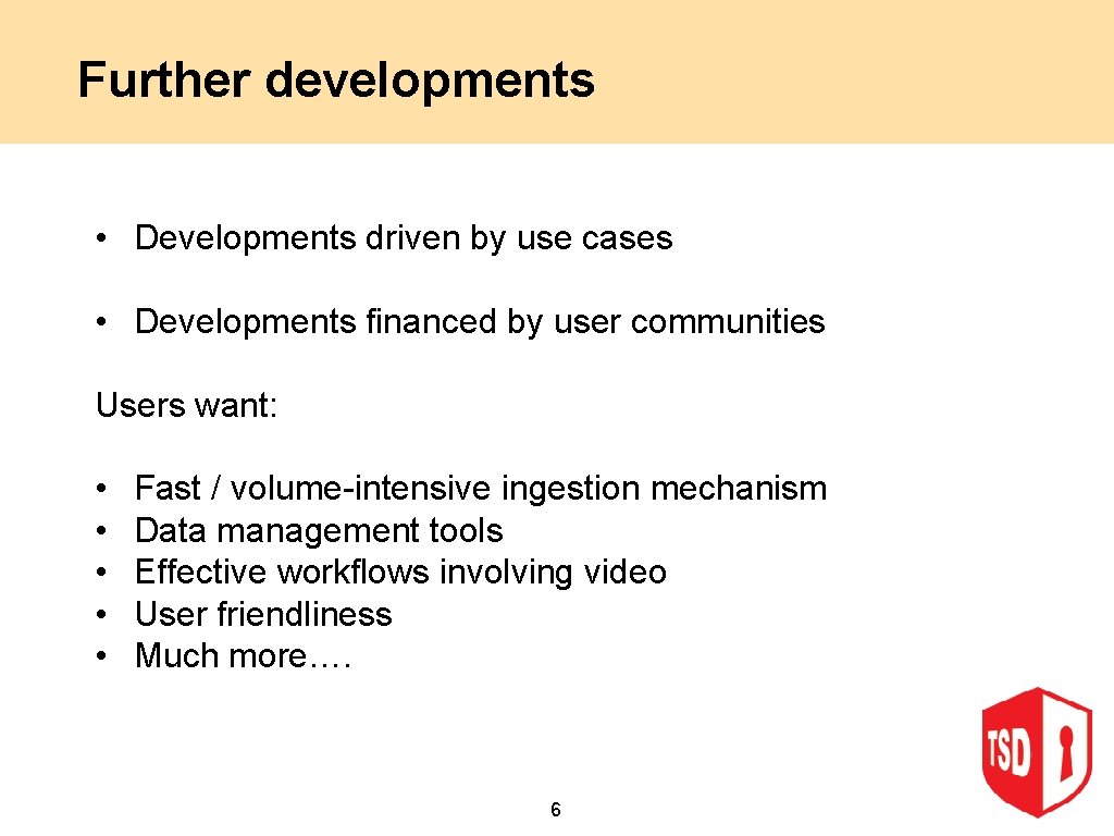 Further developments • Developments driven by use cases • Developments financed by user communities