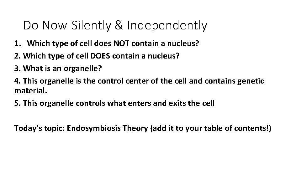 Do Now-Silently & Independently 1. Which type of cell does NOT contain a nucleus?
