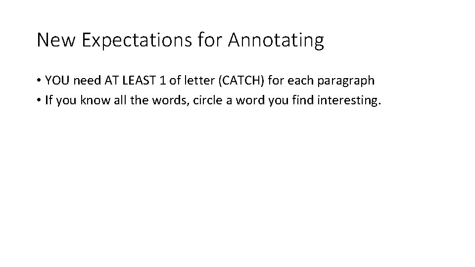 New Expectations for Annotating • YOU need AT LEAST 1 of letter (CATCH) for