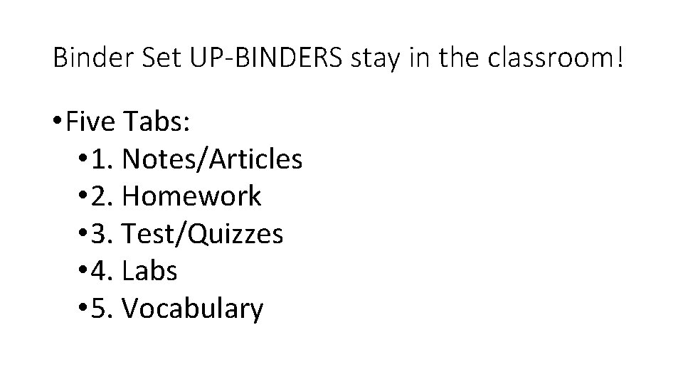 Binder Set UP-BINDERS stay in the classroom! • Five Tabs: • 1. Notes/Articles •