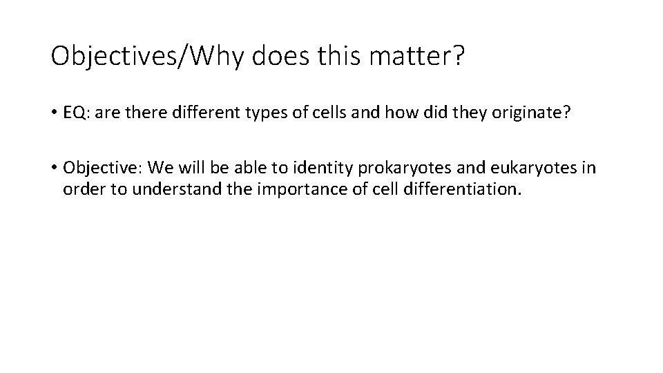 Objectives/Why does this matter? • EQ: are there different types of cells and how
