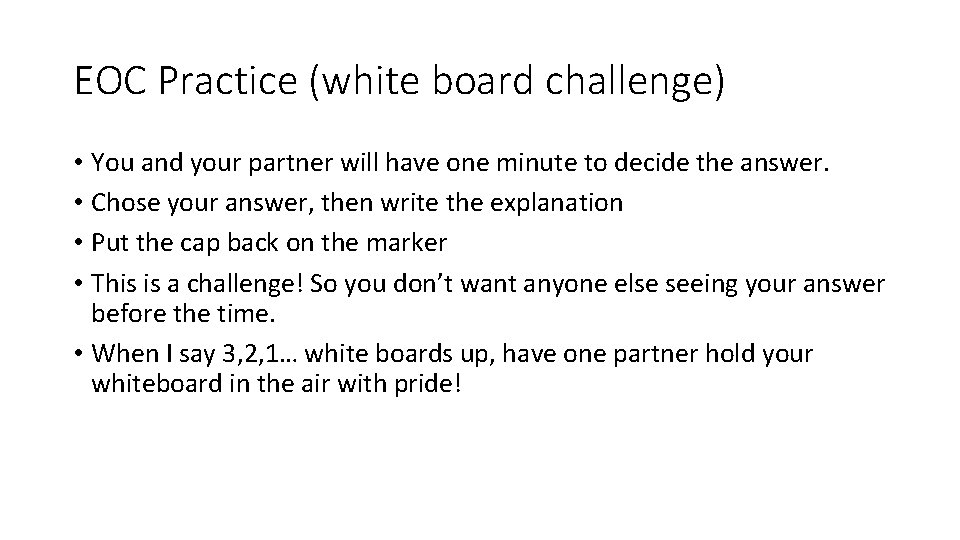 EOC Practice (white board challenge) • You and your partner will have one minute