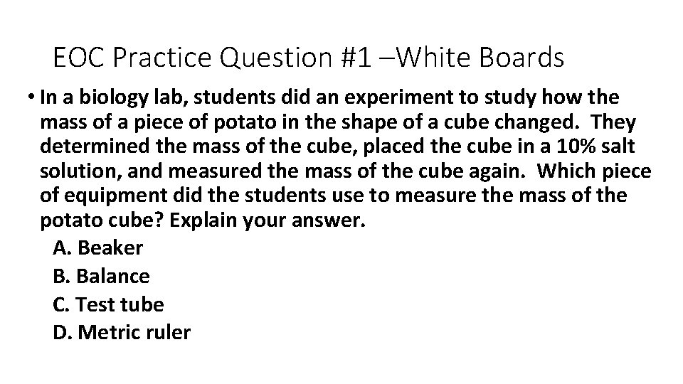 EOC Practice Question #1 –White Boards • In a biology lab, students did an