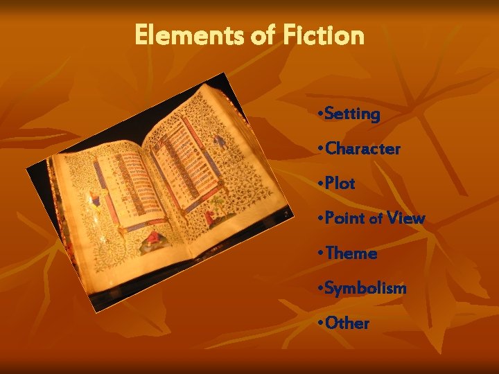 Elements of Fiction • Setting • Character • Plot • Point of View •