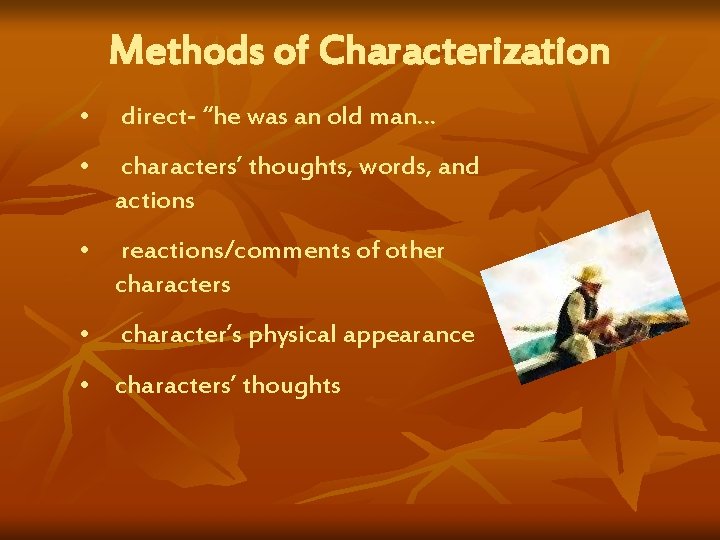 Methods of Characterization • direct- “he was an old man… • characters’ thoughts, words,