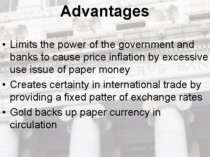 Advantages • Limits the power of the government and banks to cause price inflation Advantages • Limits the power of the government and banks to cause price inflation