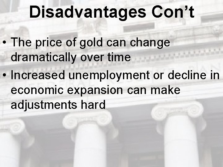 Disadvantages Con’t • The price of gold can change dramatically over time • Increased Disadvantages Con’t • The price of gold can change dramatically over time • Increased