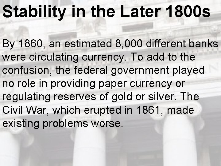 Stability in the Later 1800 s By 1860, an estimated 8, 000 different banks Stability in the Later 1800 s By 1860, an estimated 8, 000 different banks