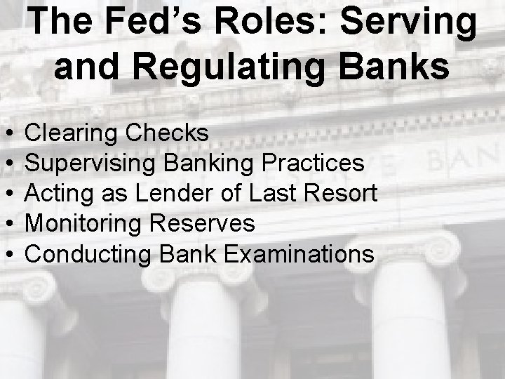 The Fed’s Roles: Serving and Regulating Banks • • • Clearing Checks Supervising Banking The Fed’s Roles: Serving and Regulating Banks • • • Clearing Checks Supervising Banking