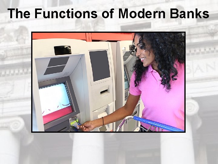 The Functions of Modern Banks The Functions of Modern Banks
