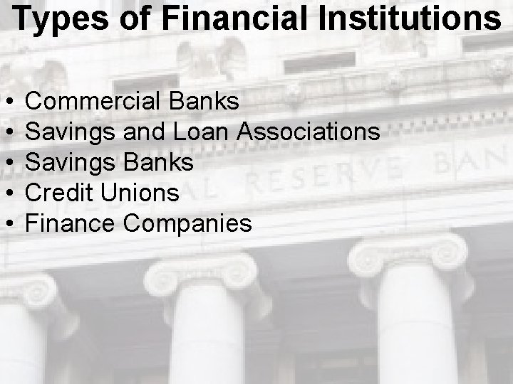 Types of Financial Institutions • • • Commercial Banks Savings and Loan Associations Savings Types of Financial Institutions • • • Commercial Banks Savings and Loan Associations Savings