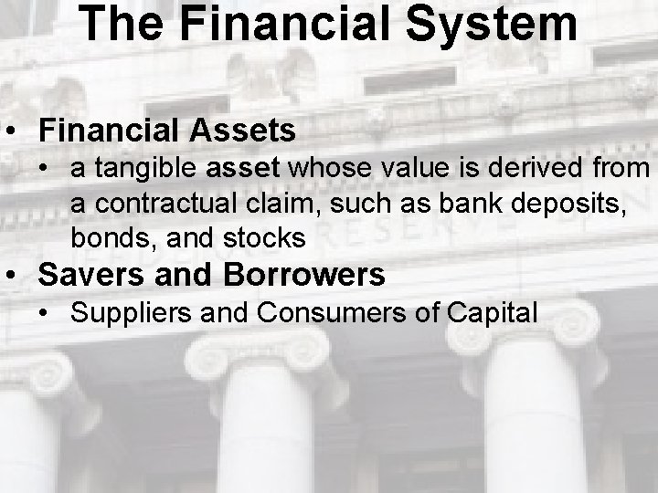 The Financial System • Financial Assets • a tangible asset whose value is derived The Financial System • Financial Assets • a tangible asset whose value is derived